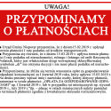 ■ Urząd Gminy Nieporęt przypomina, że z dniem15.02.2019 r. upłynął termin płatności I raty podatku od środków transportowych. ■ Przypomina się również, że z dniem 15.03.2019 r. upływa termin płatności I raty podatku od nieruchomości, rolnego i leśnego od osób fizycznych. Podatnik, który jest właścicielem drogi wewnętrznej sklasyfikowanej symbolem „dr” nie otrzyma decyzji i nie musi płacić podatku od nieruchomości. ■ Przypominamy, że zbliża się termin wnoszenia opłat za gospodarowanie odpadami komunalnymi za I kwartał 2019 roku, który upływa 15.03.2019 r. Na druku prosimy wpisać imię i nazwisko osoby, której dotyczy płatność, natomiast w tytule płatności: „OPŁATA ZA GOSPODAROWANIE ODPADAMI” np. I kwartał 2019 r. lub w przypadku rat miesięcznych np. styczeń 2019 r., luty 2019 r.”itp. – płacąc w ratach miesięcznych należy pamiętać o terminach płatności zgodnie z kwartalnymi okresami rozliczeniowymi.